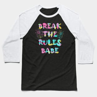 Break the rules babe Baseball T-Shirt